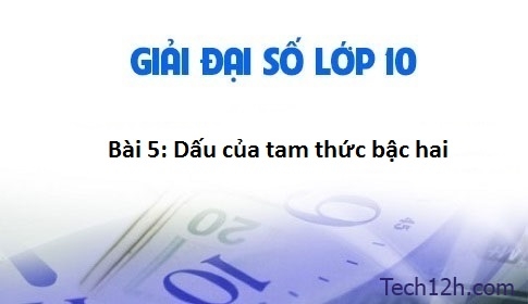 Giải bài 5: Dấu của tam thức bậc hai sgk Đại số 10 trang 100