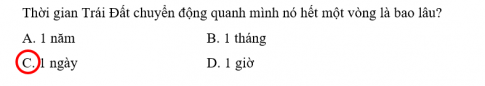 Khoanh vào chữ cái trước ý trả lời đúng. Thời gian Trái Đất chuyển động quanh mình nó hết một vòng là bao lâu?