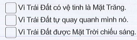 Đánh dấu X vào những ô trước ý trả lời đúng. Vì sao có hiện tượng ngày và đêm kế tiếp nhau tại mọi nơi trên Trái Đất?