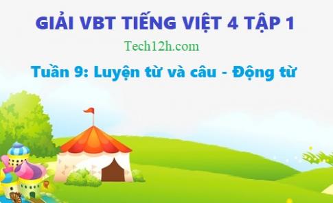 Tuần 9 VBT tiếng việt 4 tập 1: Luyện từ và câu - Động từ