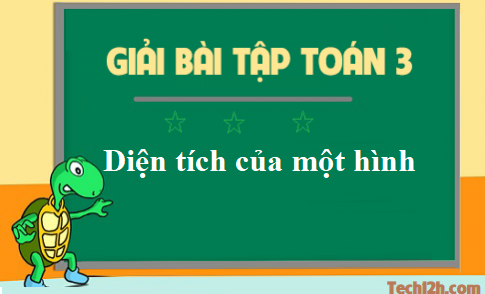 Giải toán 3 bài: Diện tích của một hình trang 150 sgk