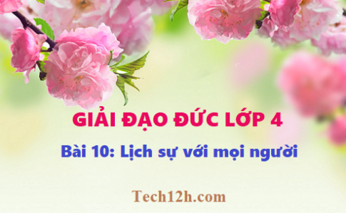 Giải bài 10: Lịch sự với mọi người - Đạo đức 4, trang 31 sgk