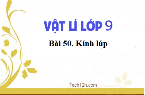 Giải bài 50 vật lí 9: Kính lúp