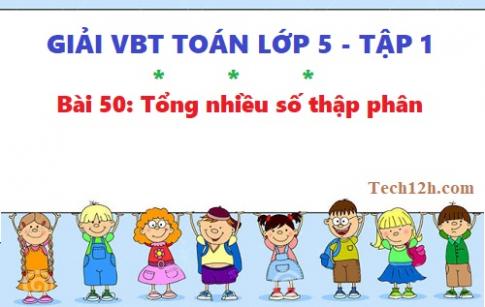 VBT toán 5 tập 1 bài 50: Tổng nhiều số thập phân