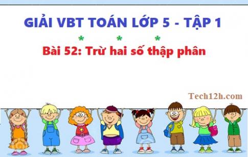 VBT toán 5 tập 1 bài 52: Trừ hai số thập phân