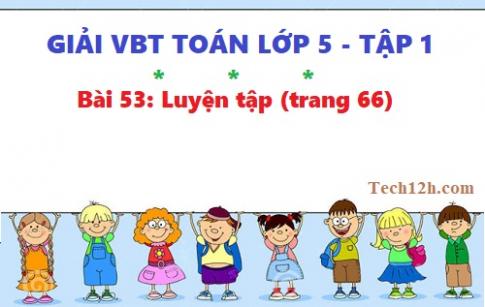 VBT toán 5 tập 1 bài 53: Luyện tập (trang 66)