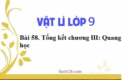 Giải bài 58 vật lí 9: Tổng kết chương III: Quang học