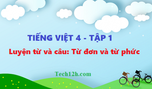 Giải bài luyện từ và câu: Từ đơn và từ phức - tiếng việt 4 tập 1 trang 27