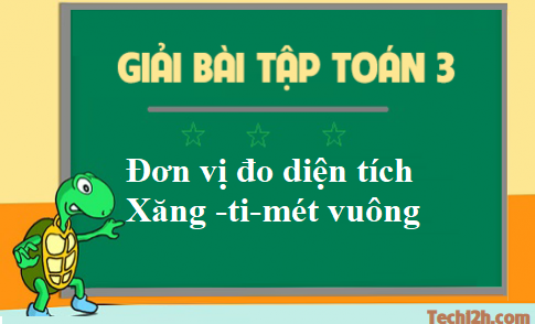 Giải toán 3 bài: Đơn vị đo diện tích. Xăng ti mét vuông trang 151 sgk