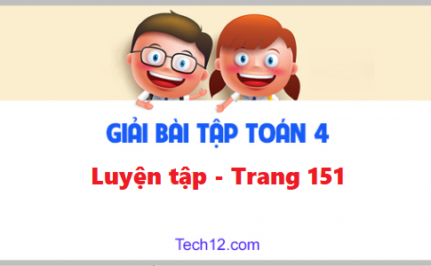 Giải toán 4 bài: Luyện tập trang 151 sgk