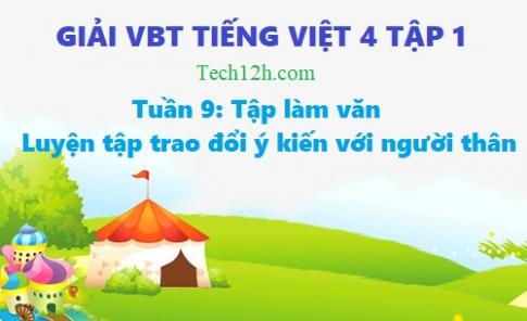 Tuần 9 VBT tiếng việt 4 tập 1: Luyện tập trao đổi ý kiến với người thân