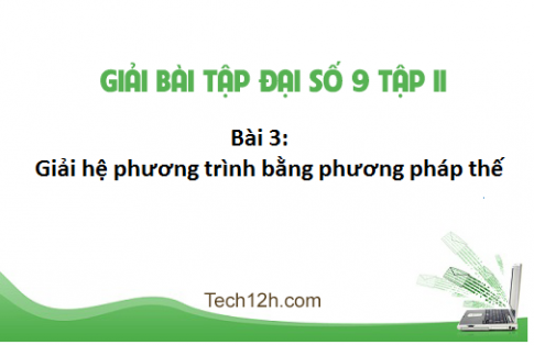 Giải bài 3: Giải hệ phương trình bằng phương pháp thế sgk Toán đại 9 tập 2 Trang 13 -16