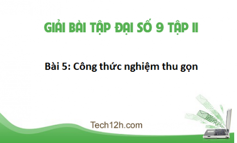 Giải bài 5: Công thức nghiệm thu gọn sgk Toán đại 9 tập 2 Trang 47 50