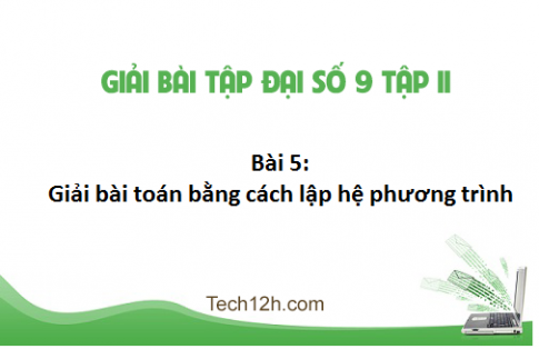 Giải bài 5: Giải bài toán bằng cách lập hệ phương trình sgk Toán đại 9 tập 2 Trang 20 22