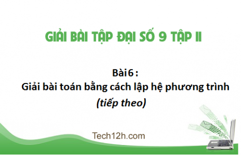 Giải bài 6: Giải bài toán bằng cách lập hệ phương trình (tiếp theo) sgk Toán đại 9 tập 2 Trang 22 25