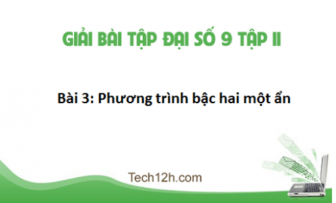 Giải bài 3: Phương trình bậc hai một ẩn sgk Toán đại 9 tập 2 Trang 40 43