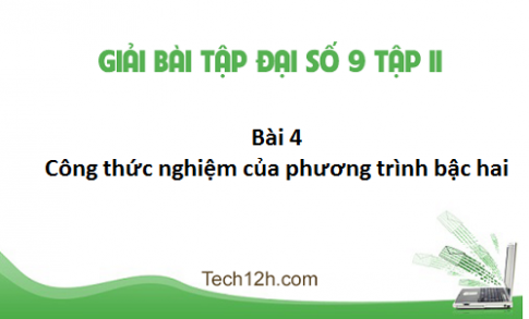 Giải bài 4: Công thức nghiệm của phương trình bậc hai sgk Toán đại 9 tập 2 Trang 43 45