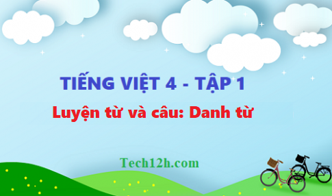 Giải bài luyện từ và câu: Danh từ - tiếng việt 4 tập 1 trang 52