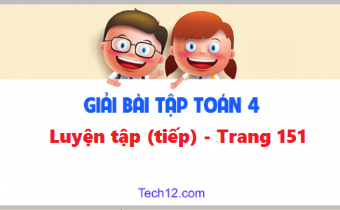 Giải toán 4 bài: Luyện tập (tiếp) trang 151 sgk