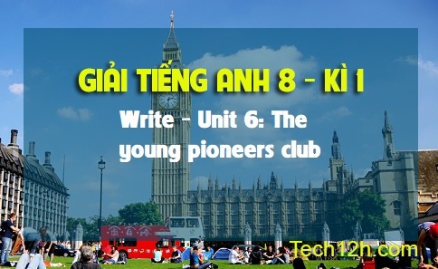 Write Unit 6 : The young pioneers club