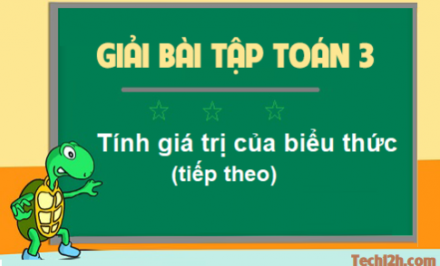 Giải bài tính giá trị của biểu thức (tiếp theo)