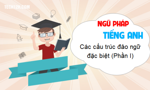 Các cấu trúc đảo ngữ đặc biệt (Phần I)