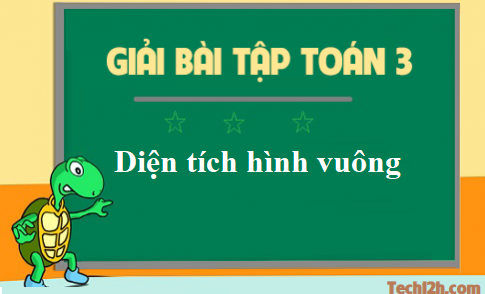 Giải toán 3 bài: Diện tích hình vuông trang 153 sgk