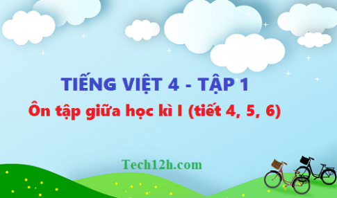 Tuần 10 tiếng việt 4: Ôn tập giữa học kì I tiết 4, 5, 6