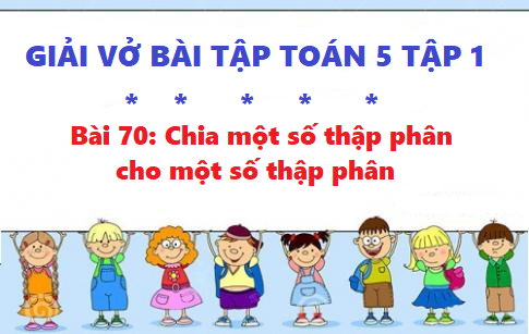 Giải vở bài tập toán 5 trang 86 bài 70: Chia một số thập phân cho một số thập phân