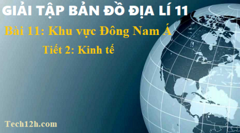 Giải TBĐ địa 11 bài 11: Khu vực Đông Nam Á - tiết 2