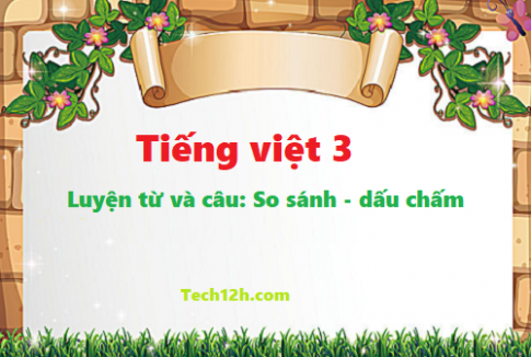 Giải bài luyện từ và câu: So sánh, dấu chấm - tiếng việt 3 tập 1 trang 24