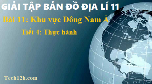 Giải TBĐ địa 11 bài 11: Khu vực Đông Nam Á - tiết 4