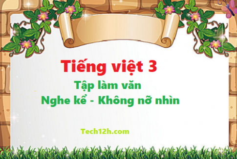 Giải bài tập làm văn nghe - kể: Không nỡ nhìn