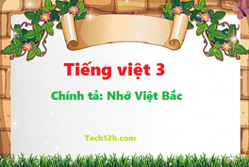 Giải bài chính tả: Nhớ Việt Băc - tiếng việt 3 tập 1 trang 119