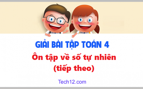 Giải toán 4 bài: Ôn tập về số tự nhiên (tiếp theo) trang 161 sgk