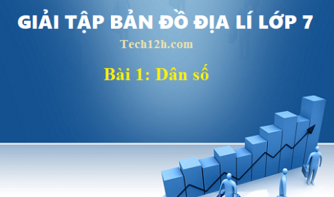 Giải TBĐ địa 7 bài 1: Dân số