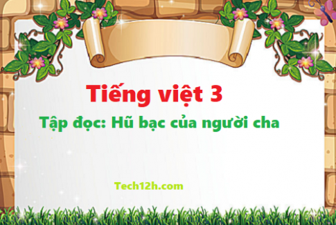 Giải bài tập đọc: Hũ bạc của người cha - tiếng việt 3 tập 1 trang 121