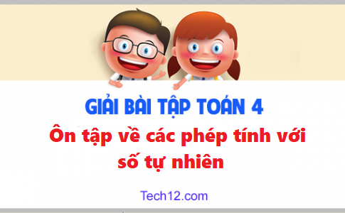 Giải toán 4 bài: Ôn tập về phép tính với số tự nhiên trang 162 sgk