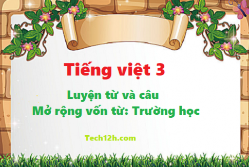 Giải bài luyện từ và câu: Mở rộng vốn từ - trường học, dấu phẩy tiếng việt 3 trang 50