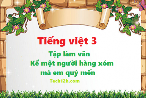 Giải bài tập làm văn: Kể về người hàng xóm - tiếng việt 3 tập 1 trang 68