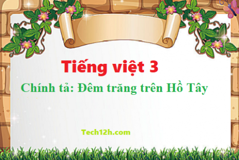 Giải bài chính tả: Đêm trăng trên Hồ Tây - tiếng việt 3 tập 1 trang 105