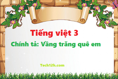 Giải bài chính tả: Vầng trăng quê em - tiếng việt 3 tập 1 trang 142