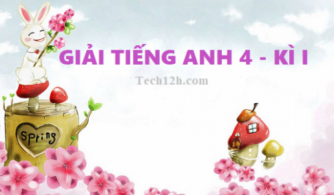 Tiếng Anh 4, giải bài tập tiếng anh 4 kì 1 chi tiết, dễ hiểu