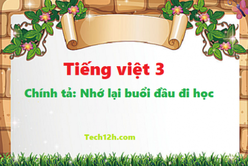 Giải bài chính tả: Nhớ lại buổi đầu đi học - tiếng việt 3 tập 1 trang 52