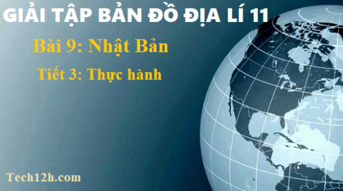 Giải TBĐ địa 11 bài 9 Nhật Bản - tiết 3