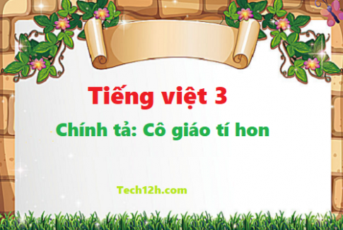 Giải bài chính tả: Cô giáo tí hon - tiếng việt 3 tập 1 trang 18