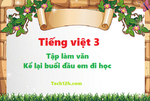 Giải bài tập làm văn: Kể lại buổi đầu em đi học - tiếng việt 3 tập 1 trang 52