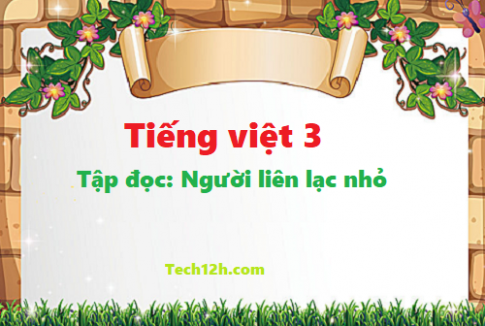 Giải bài tập đọc: Người liên lạc nhỏ - tiếng việt 3 tập 1 trang 112