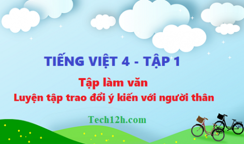 Tuần 9 tiếng việt 4 tập làm văn: Luyện tập trao đổi ý kiến với người thân