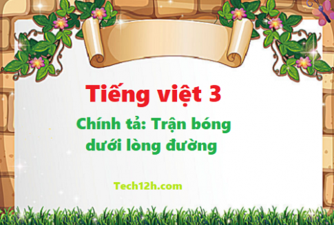 Giải bài chính tả: Trận bóng dưới lòng đường - tiếng việt 3 tập 1 trang 56